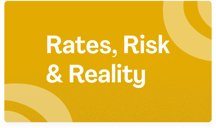 Rates, Risk & Reality